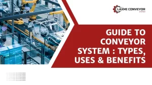 Read more about the article Guide to Conveyor System : Types, Uses & Benefits