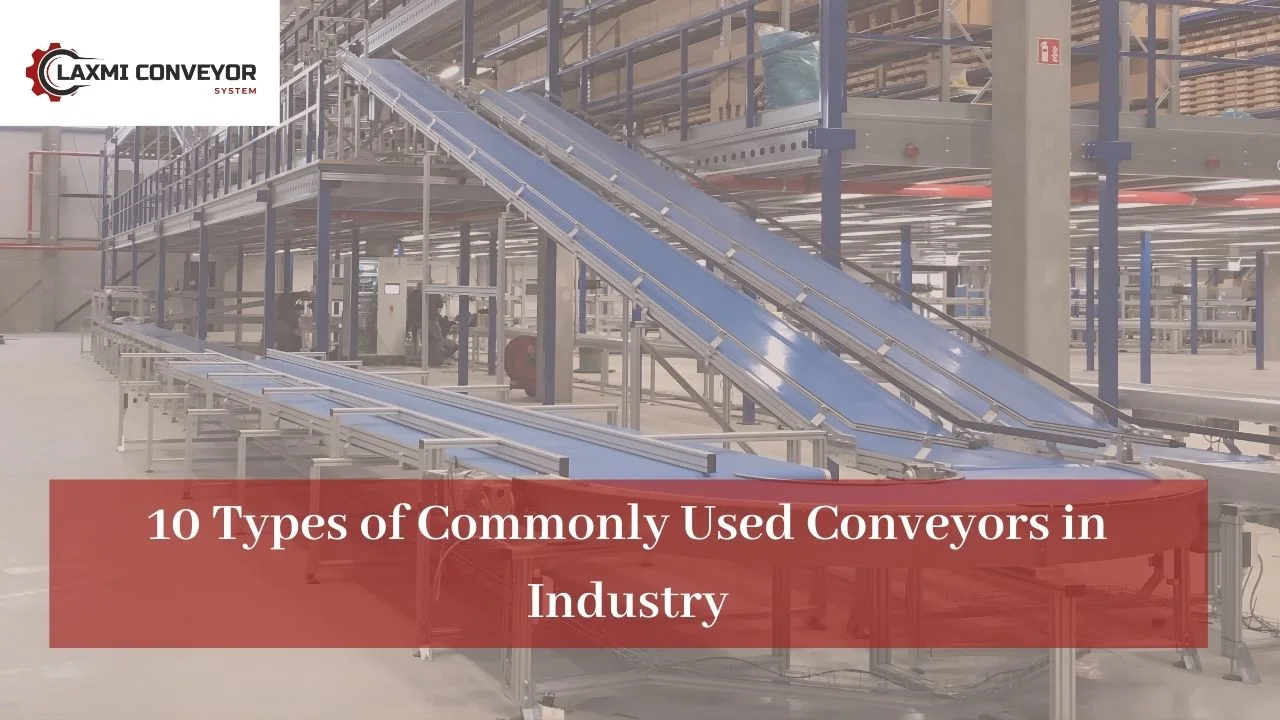 You are currently viewing 10 Types of Commonly Used Conveyors in Industry