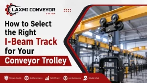 Read more about the article How to Select the Right I-Beam Track for Your Conveyor Trolley